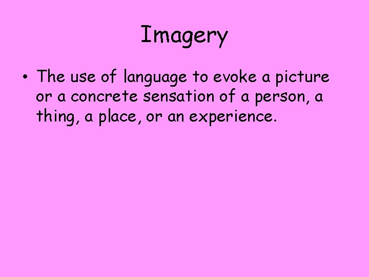 Imagery • The use of language to evoke a picture or a concrete sensation