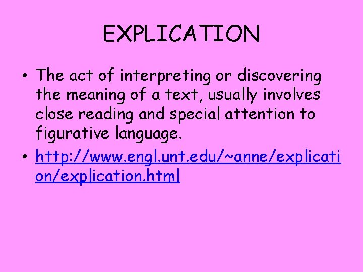 EXPLICATION • The act of interpreting or discovering the meaning of a text, usually