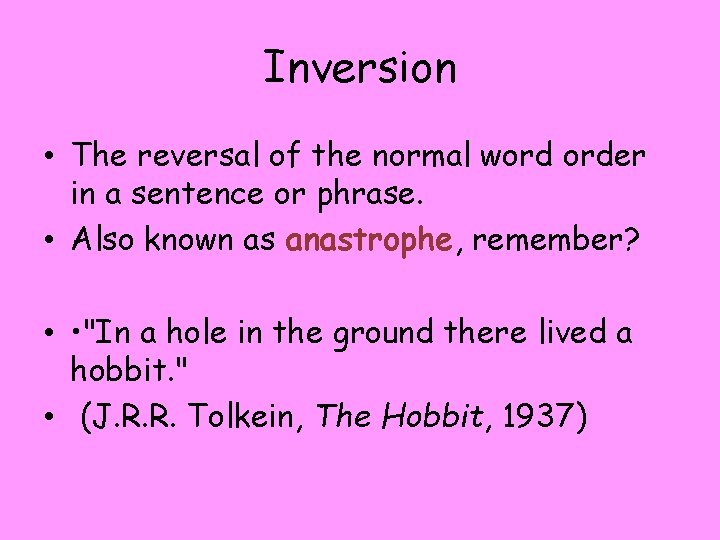 Inversion • The reversal of the normal word order in a sentence or phrase.