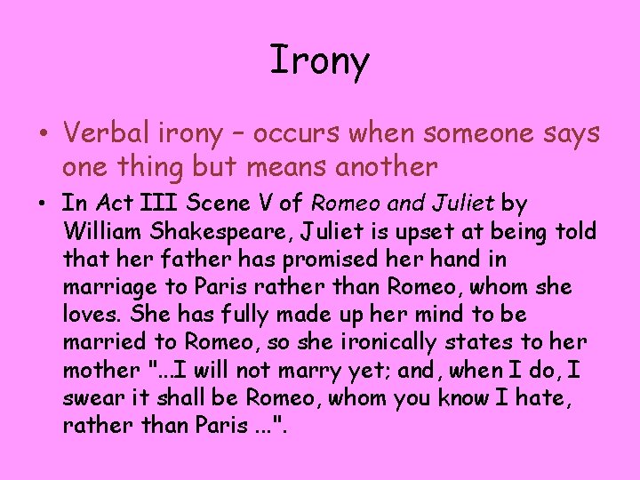 Irony • Verbal irony – occurs when someone says one thing but means another