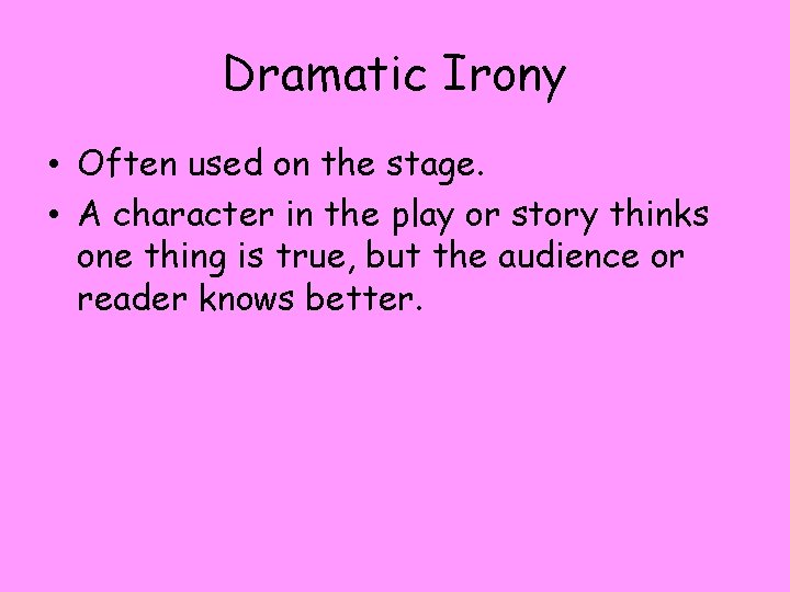 Dramatic Irony • Often used on the stage. • A character in the play