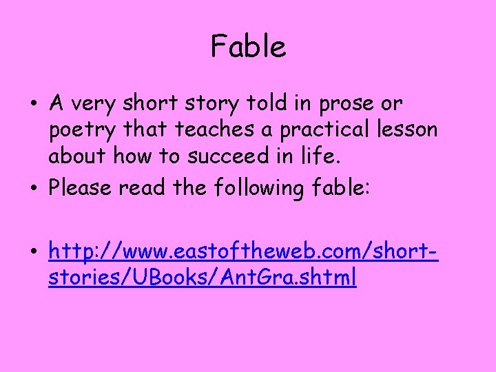 Fable • A very short story told in prose or poetry that teaches a