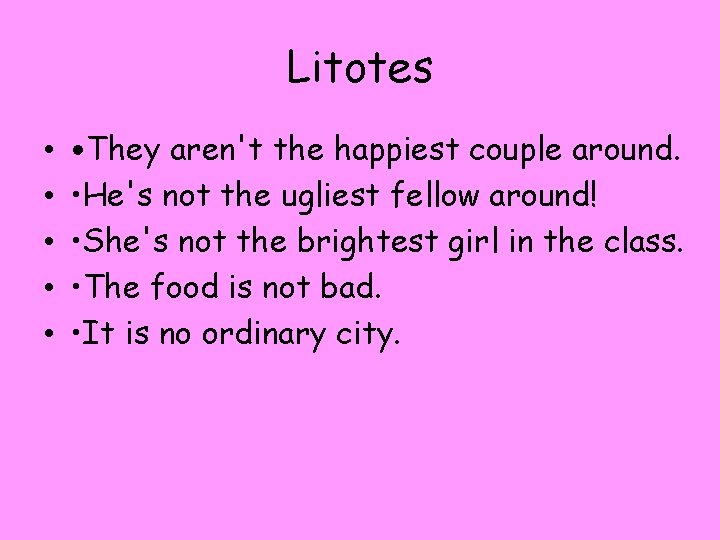 Litotes • • • They aren't the happiest couple around. • He's not the