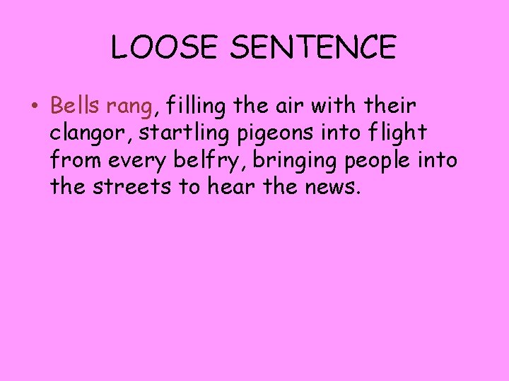 LOOSE SENTENCE • Bells rang, filling the air with their clangor, startling pigeons into