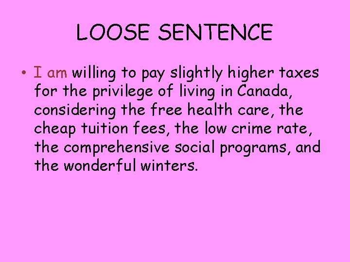 LOOSE SENTENCE • I am willing to pay slightly higher taxes for the privilege