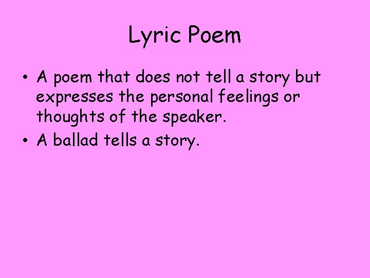 Lyric Poem • A poem that does not tell a story but expresses the