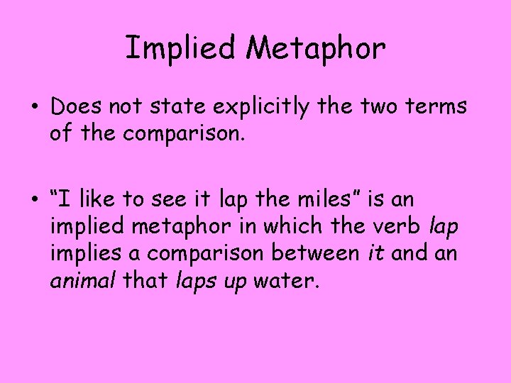 Implied Metaphor • Does not state explicitly the two terms of the comparison. •