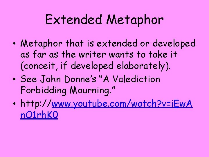 Extended Metaphor • Metaphor that is extended or developed as far as the writer