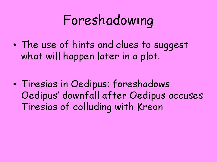 Foreshadowing • The use of hints and clues to suggest what will happen later