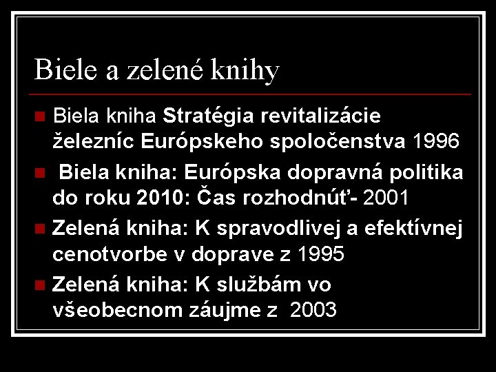 Biele a zelené knihy Biela kniha Stratégia revitalizácie železníc Európskeho spoločenstva 1996 n Biela