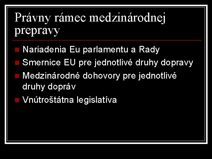 Právny rámec medzinárodnej prepravy Nariadenia Eu parlamentu a Rady n Smernice EU pre jednotlivé