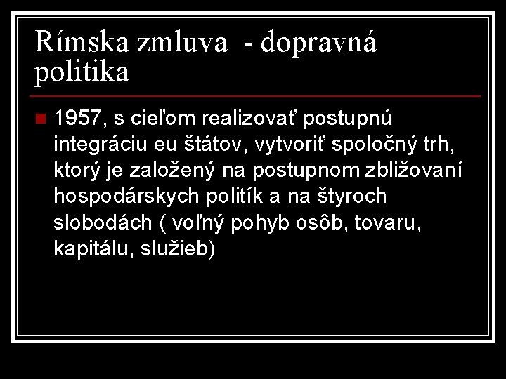 Rímska zmluva - dopravná politika n 1957, s cieľom realizovať postupnú integráciu eu štátov,