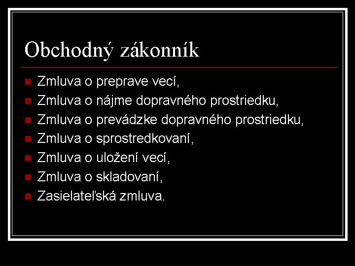 Obchodný zákonník n n n n Zmluva o preprave vecí, Zmluva o nájme dopravného