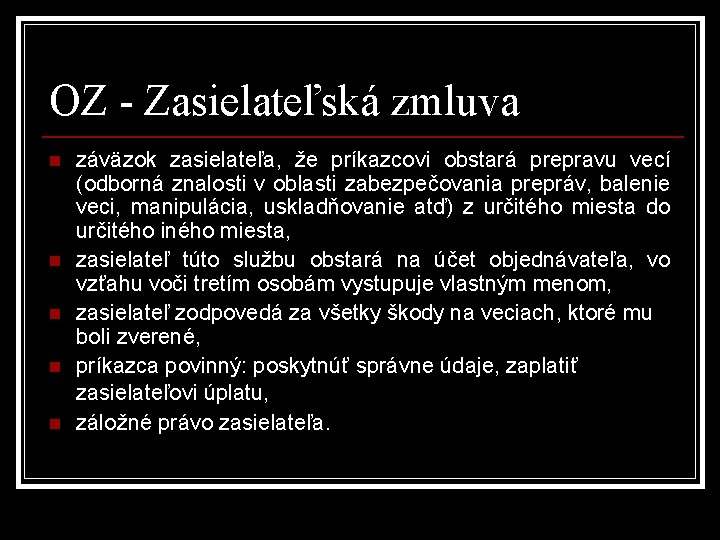 OZ - Zasielateľská zmluva n n n záväzok zasielateľa, že príkazcovi obstará prepravu vecí