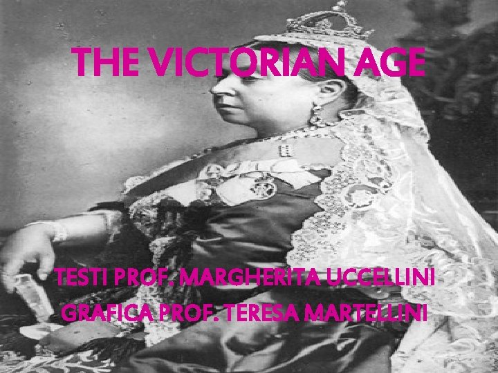 THE VICTORIAN AGE TESTI PROF. MARGHERITA UCCELLINI GRAFICA PROF. TERESA MARTELLINI 