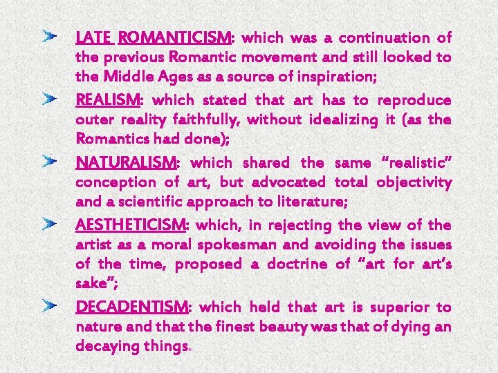 LATE ROMANTICISM: which was a continuation of the previous Romantic movement and still looked