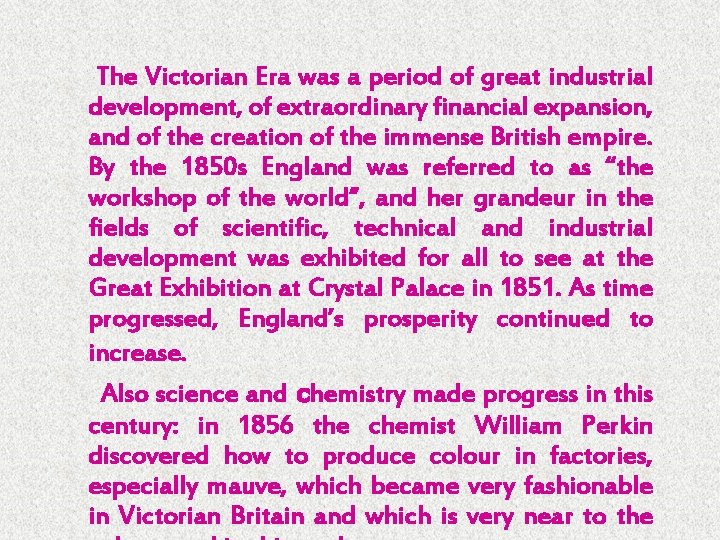 The Victorian Era was a period of great industrial development, of extraordinary financial expansion,
