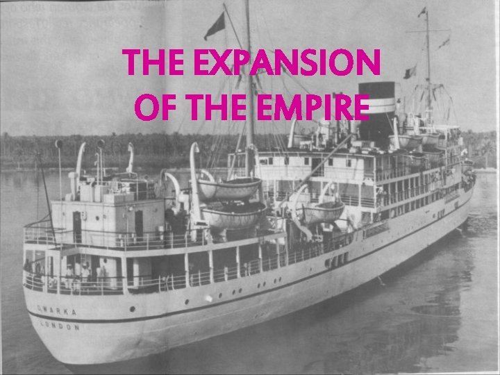 THE EXPANSION OF THE EMPIRE 
