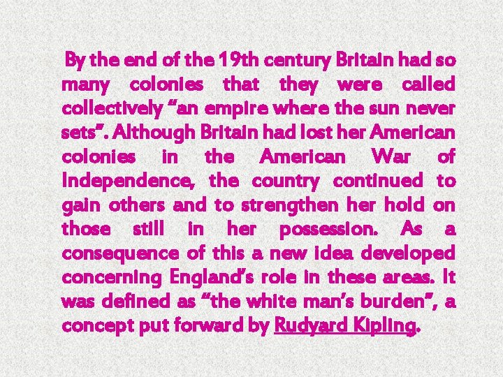 By the end of the 19 th century Britain had so many colonies that