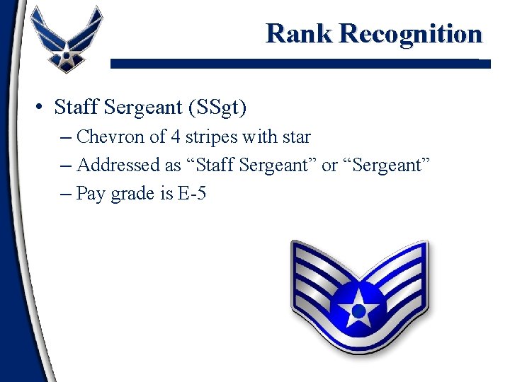 Rank Recognition • Staff Sergeant (SSgt) – Chevron of 4 stripes with star –