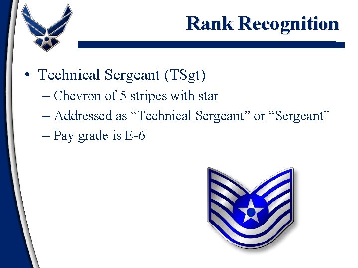 Rank Recognition • Technical Sergeant (TSgt) – Chevron of 5 stripes with star –