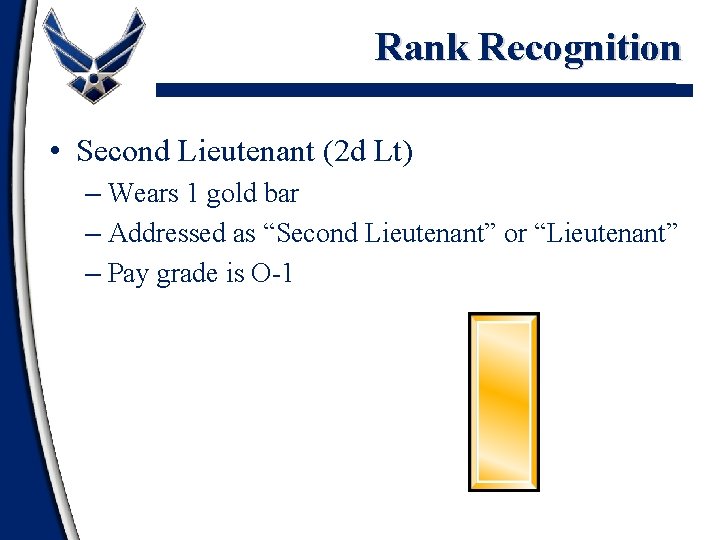 Rank Recognition • Second Lieutenant (2 d Lt) – Wears 1 gold bar –