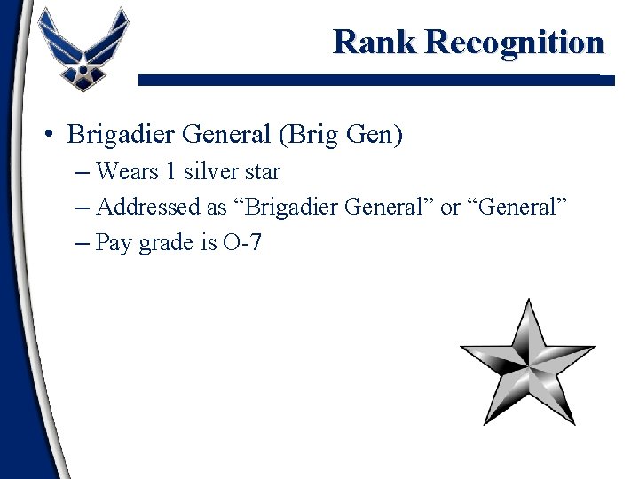 Rank Recognition • Brigadier General (Brig Gen) – Wears 1 silver star – Addressed