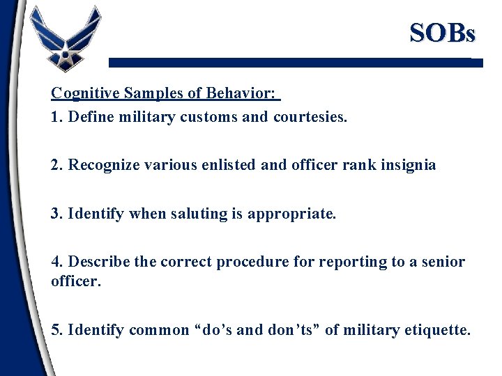 SOBs Cognitive Samples of Behavior: 1. Define military customs and courtesies. 2. Recognize various