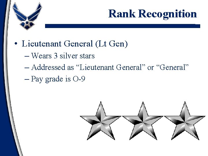 Rank Recognition • Lieutenant General (Lt Gen) – Wears 3 silver stars – Addressed