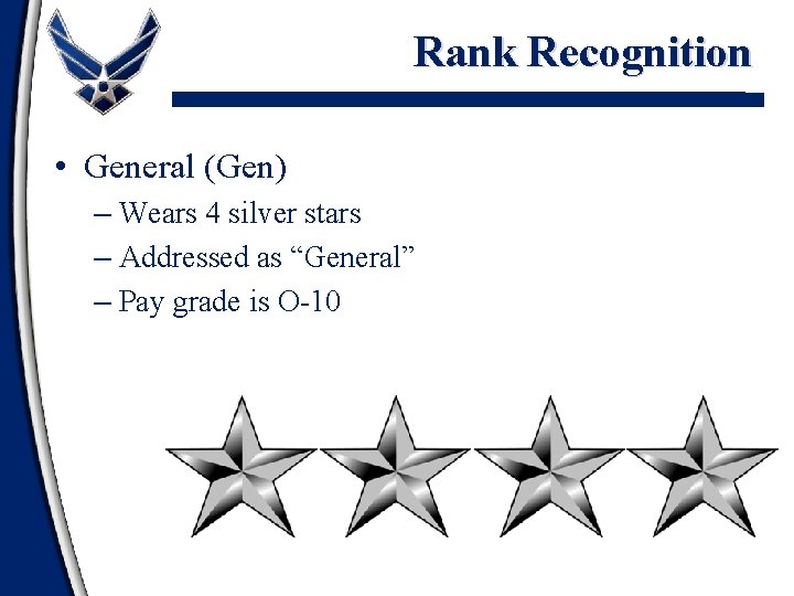 Rank Recognition • General (Gen) – Wears 4 silver stars – Addressed as “General”