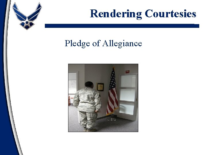 Rendering Courtesies Pledge of Allegiance Rendering Courtesies Pledge of Allegiance