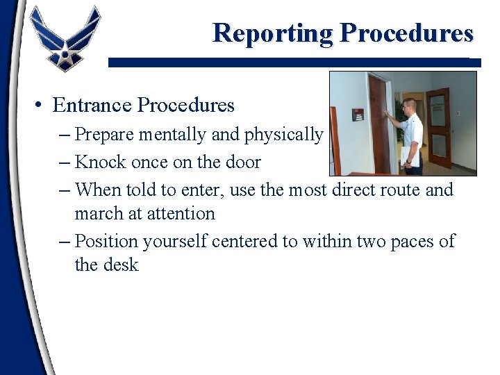 Reporting Procedures • Entrance Procedures – Prepare mentally and physically – Knock once on Reporting Procedures • Entrance Procedures – Prepare mentally and physically – Knock once on