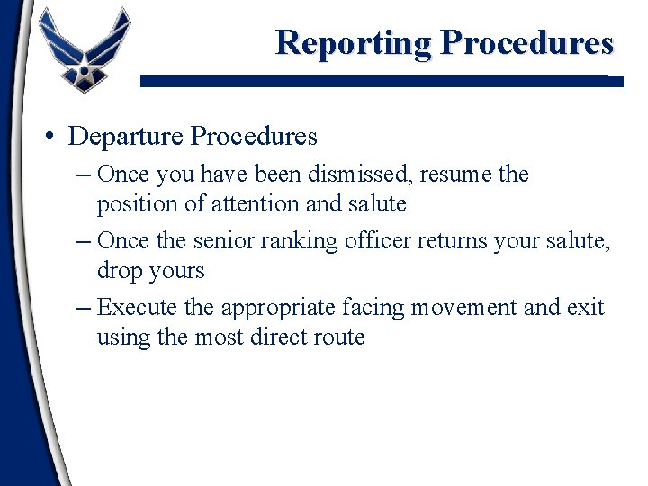 Reporting Procedures • Departure Procedures – Once you have been dismissed, resume the position