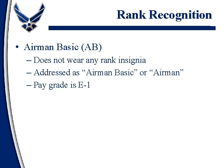 Rank Recognition • Airman Basic (AB) – Does not wear any rank insignia –