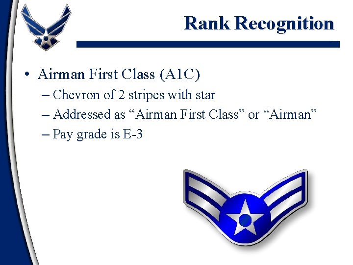 Rank Recognition • Airman First Class (A 1 C) – Chevron of 2 stripes