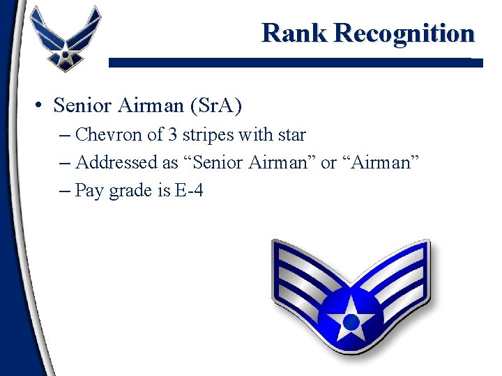 Rank Recognition • Senior Airman (Sr. A) – Chevron of 3 stripes with star