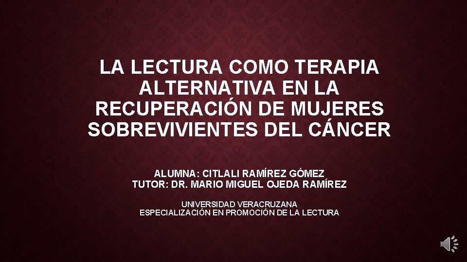 LA LECTURA COMO TERAPIA ALTERNATIVA EN LA RECUPERACIÓN DE MUJERES SOBREVIVIENTES DEL CÁNCER ALUMNA: