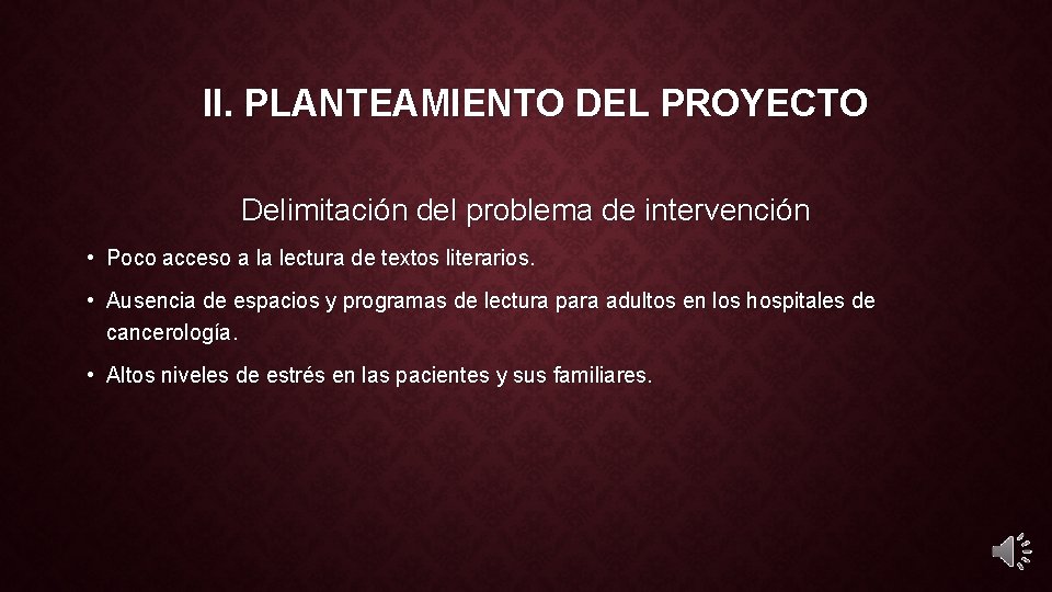 II. PLANTEAMIENTO DEL PROYECTO Delimitación del problema de intervención • Poco acceso a la