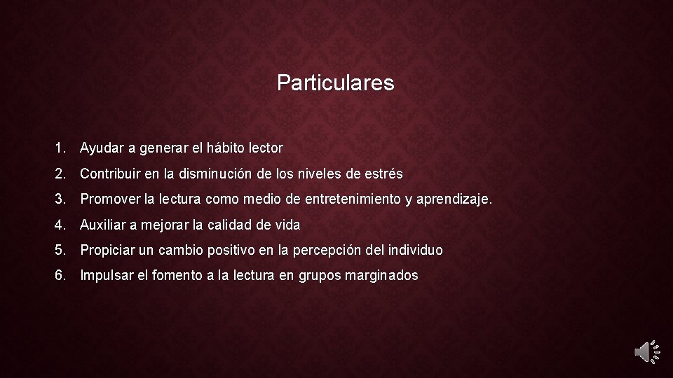 Particulares 1. Ayudar a generar el hábito lector 2. Contribuir en la disminución de