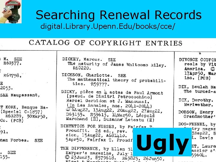 Searching Renewal Records digital. Library. Upenn. Edu/books/cce/ Ugly 