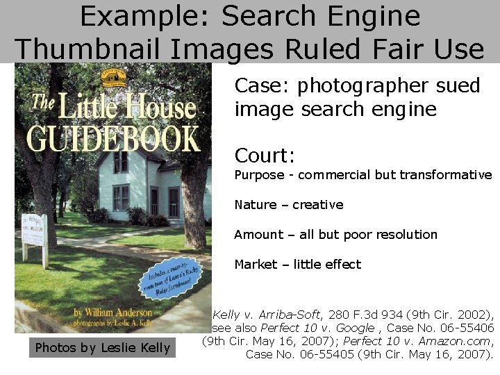 Example: Search Engine Thumbnail Images Ruled Fair Use Case: photographer sued image search engine
