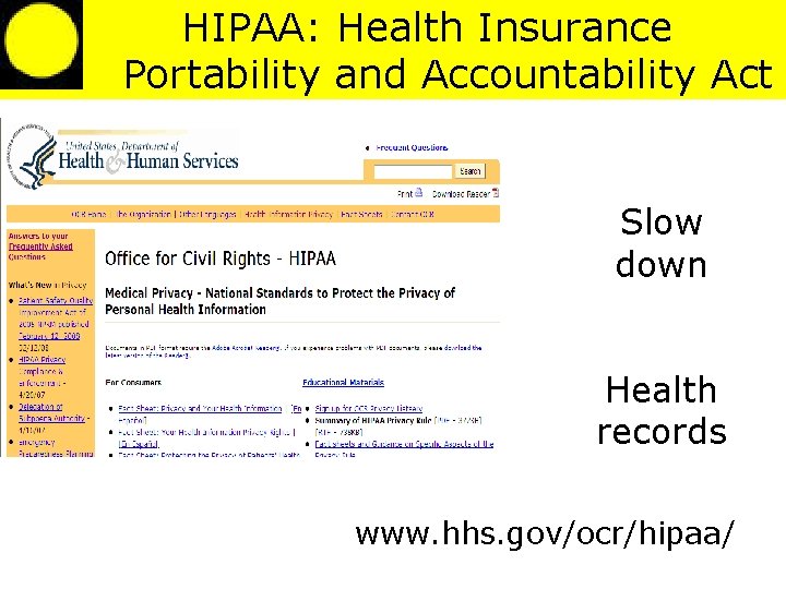 HIPAA: Health Insurance Portability and Accountability Act Slow down Health records www. hhs. gov/ocr/hipaa/