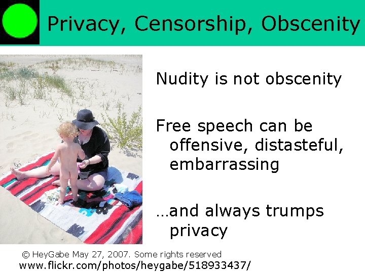 Privacy, Censorship, Obscenity Nudity is not obscenity Free speech can be offensive, distasteful, embarrassing