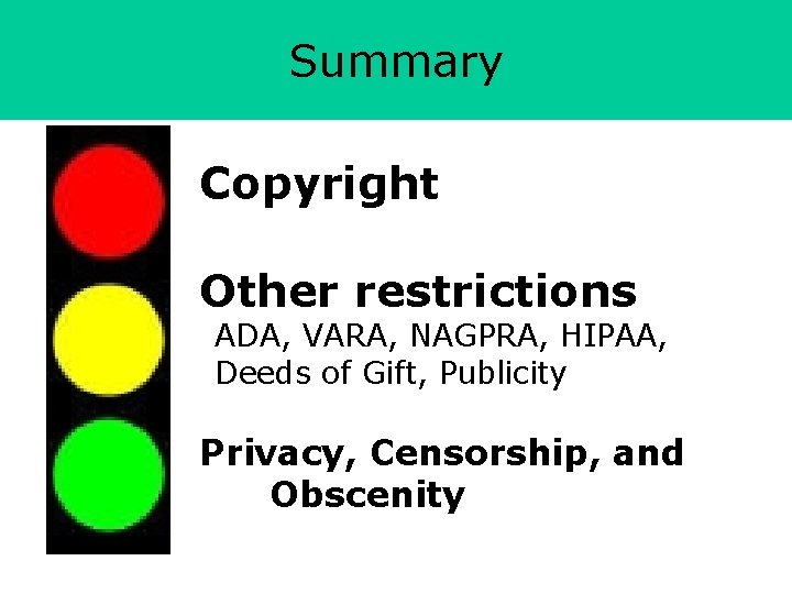Summary Copyright Other restrictions ADA, VARA, NAGPRA, HIPAA, Deeds of Gift, Publicity Privacy, Censorship,