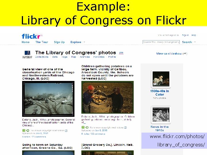 Example: Library of Congress on Flickr www. flickr. com/photos/ library_of_congress/ 