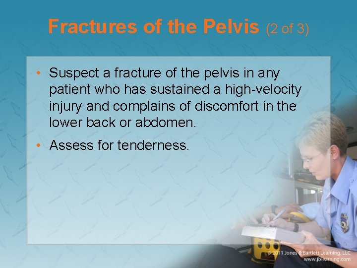 Fractures of the Pelvis (2 of 3) • Suspect a fracture of the pelvis