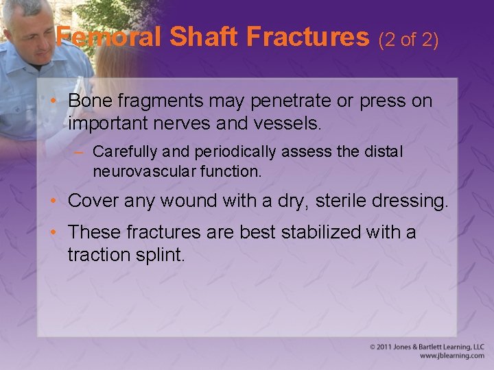 Femoral Shaft Fractures (2 of 2) • Bone fragments may penetrate or press on