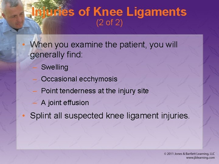 Injuries of Knee Ligaments (2 of 2) • When you examine the patient, you