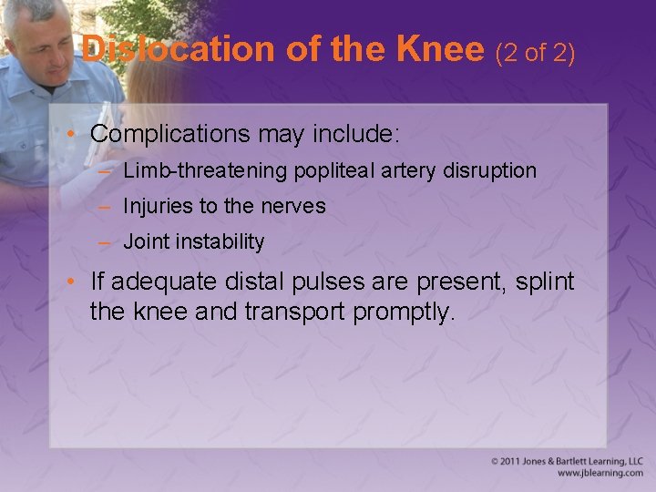 Dislocation of the Knee (2 of 2) • Complications may include: – Limb-threatening popliteal