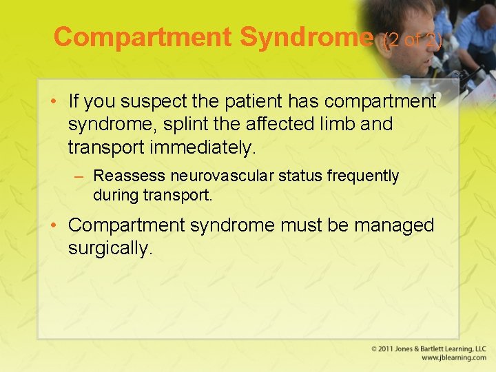 Compartment Syndrome (2 of 2) • If you suspect the patient has compartment syndrome,